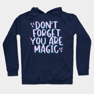 Don't Forget You Are Magic Hoodie